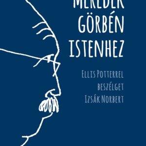 MEREDEK GÖRBÉN ISTENHEZ - Izsák Norbert